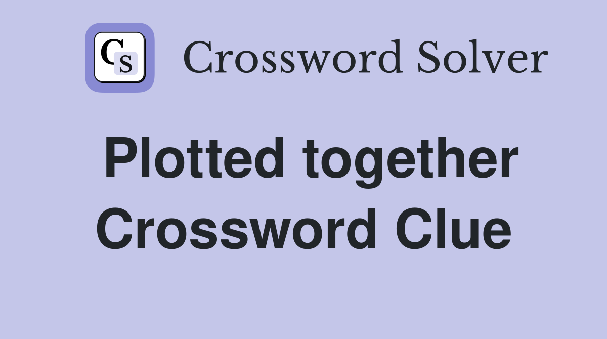 Plotted together Crossword Clue