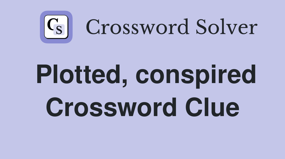 Plotted, conspired Crossword Clue