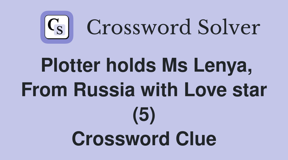 Plotter holds Ms Lenya, From Russia with Love star (5) Crossword Clue