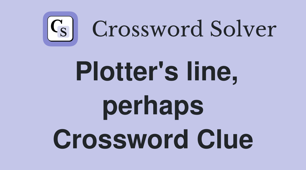 Plotter's line, perhaps Crossword Clue