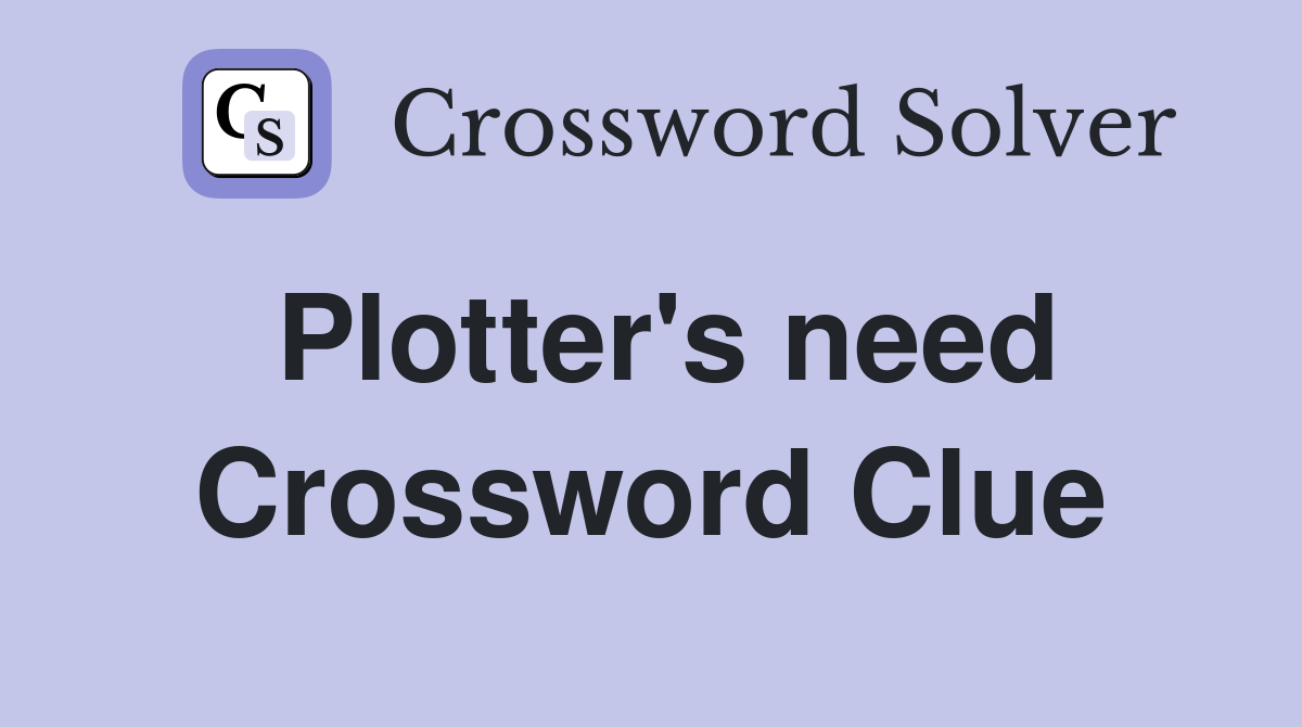 Plotter's need Crossword Clue