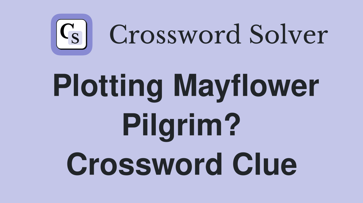 Plotting Mayflower Pilgrim? Crossword Clue
