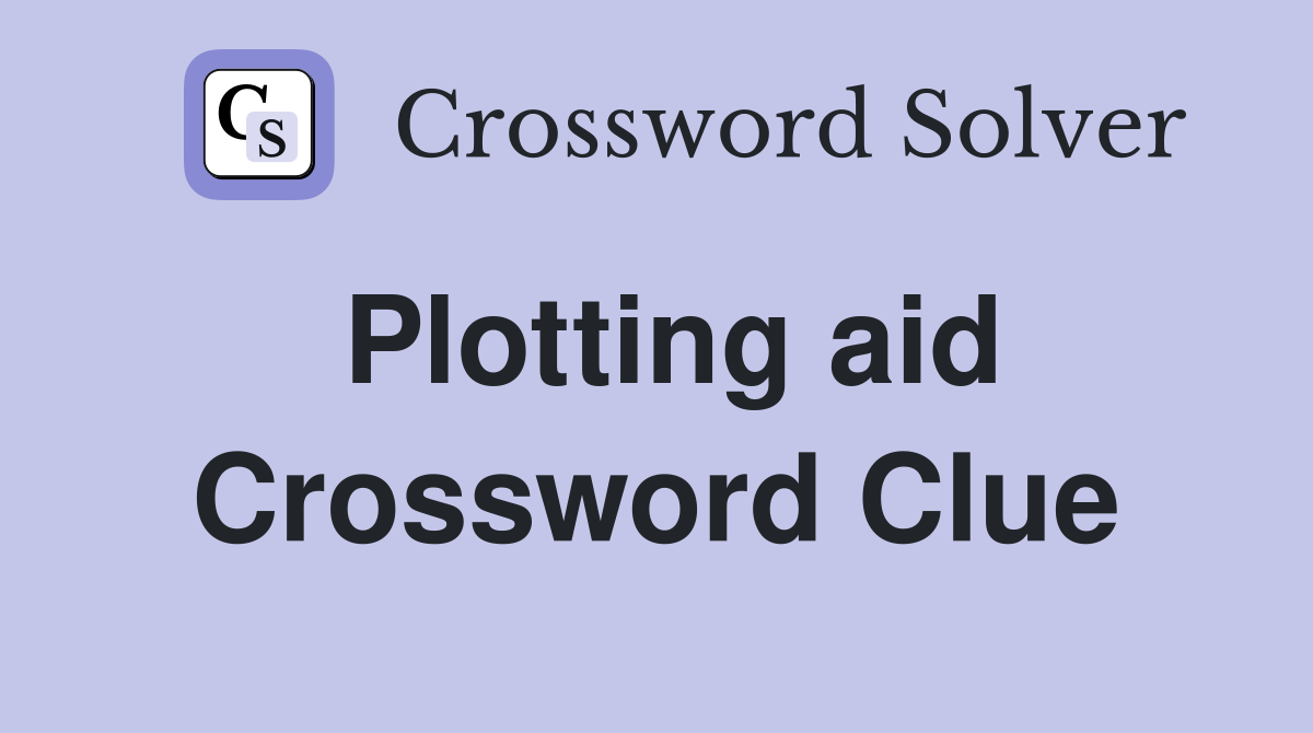Plotting aid Crossword Clue