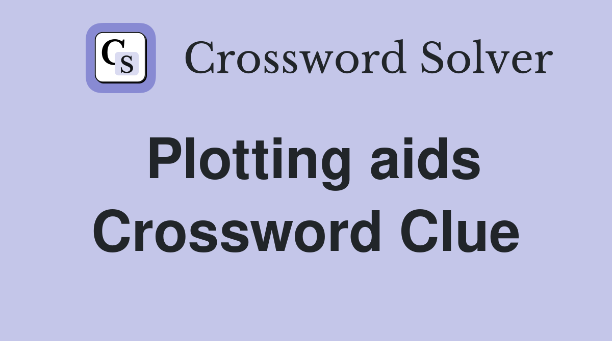 Plotting aids Crossword Clue