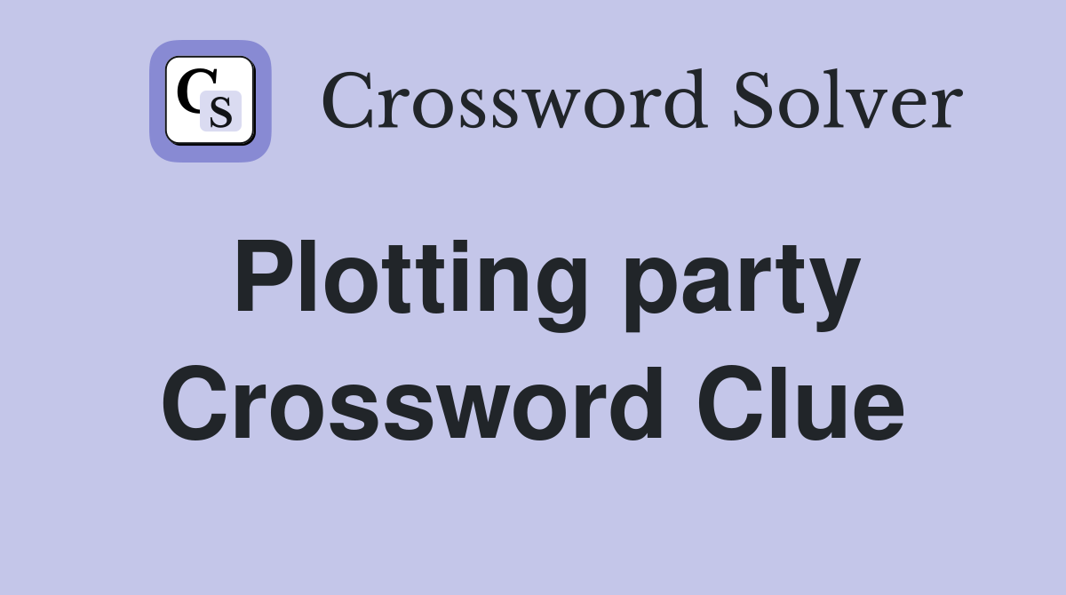 Plotting party Crossword Clue