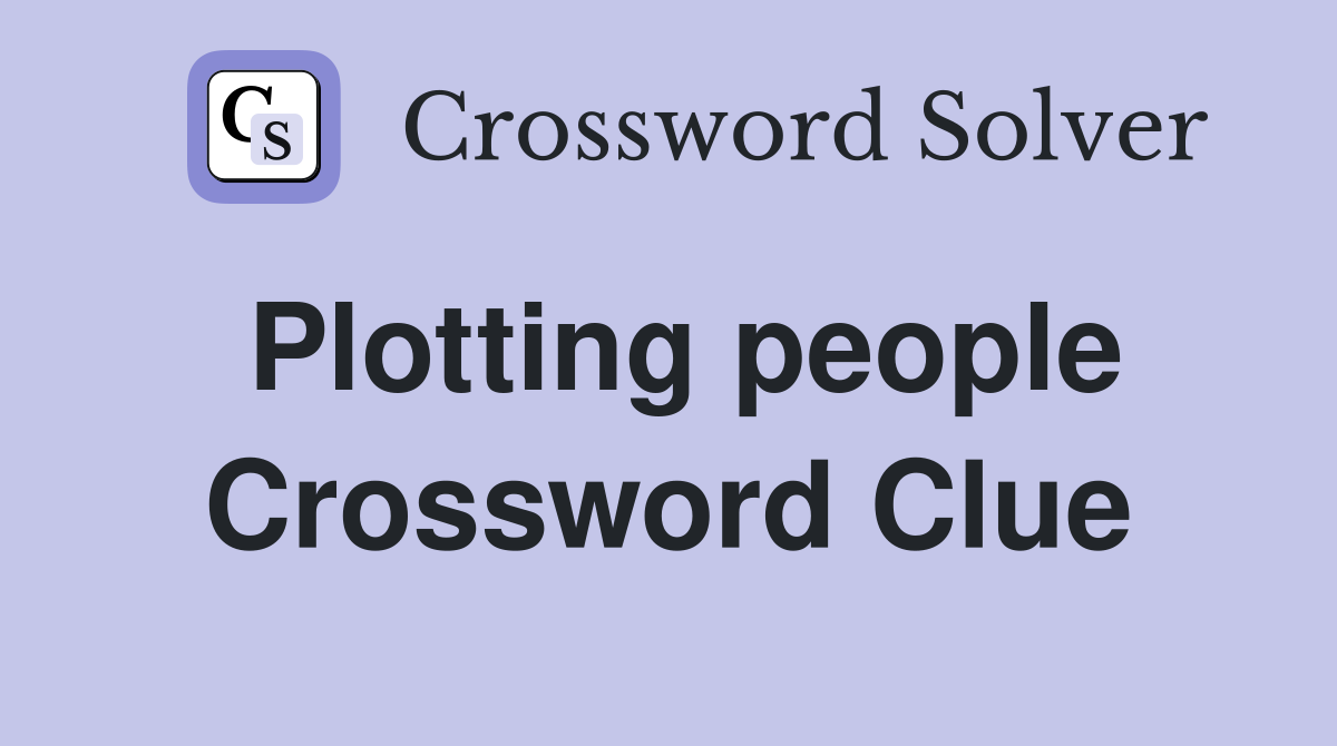 Plotting people Crossword Clue