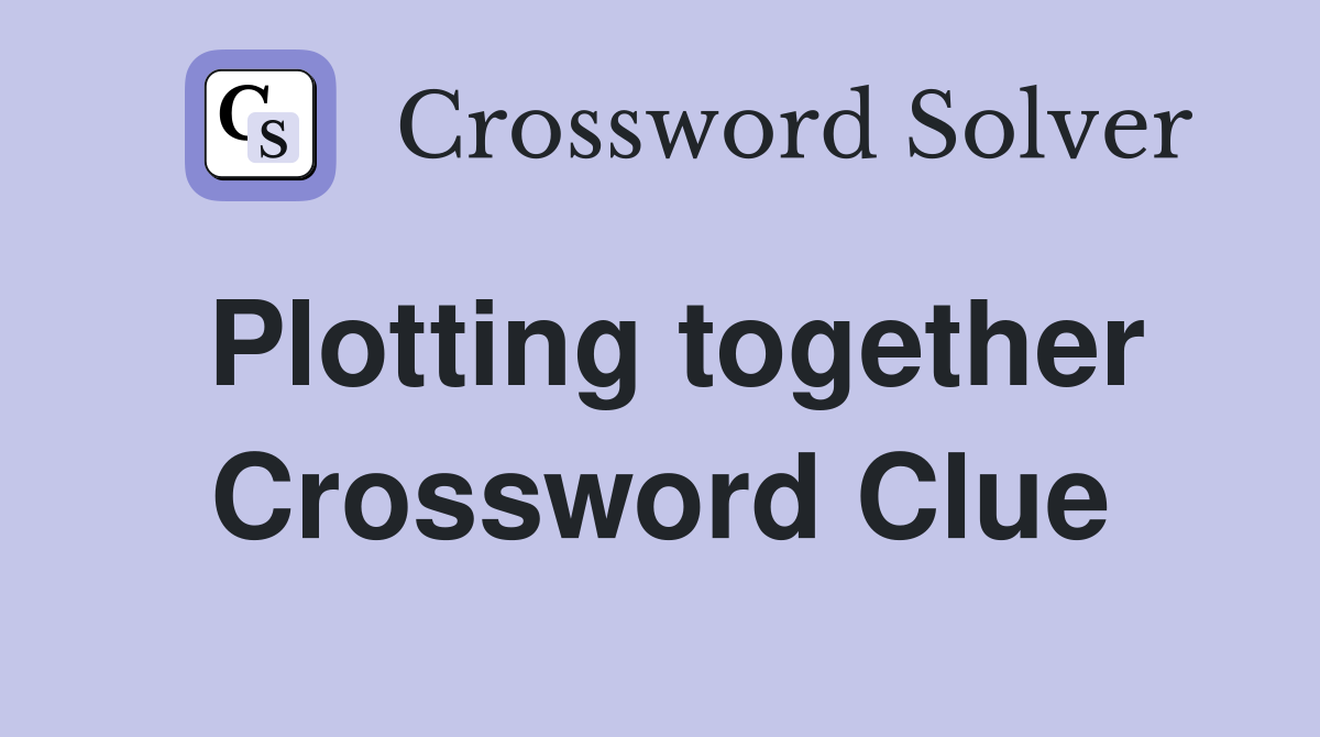 Plotting together Crossword Clue