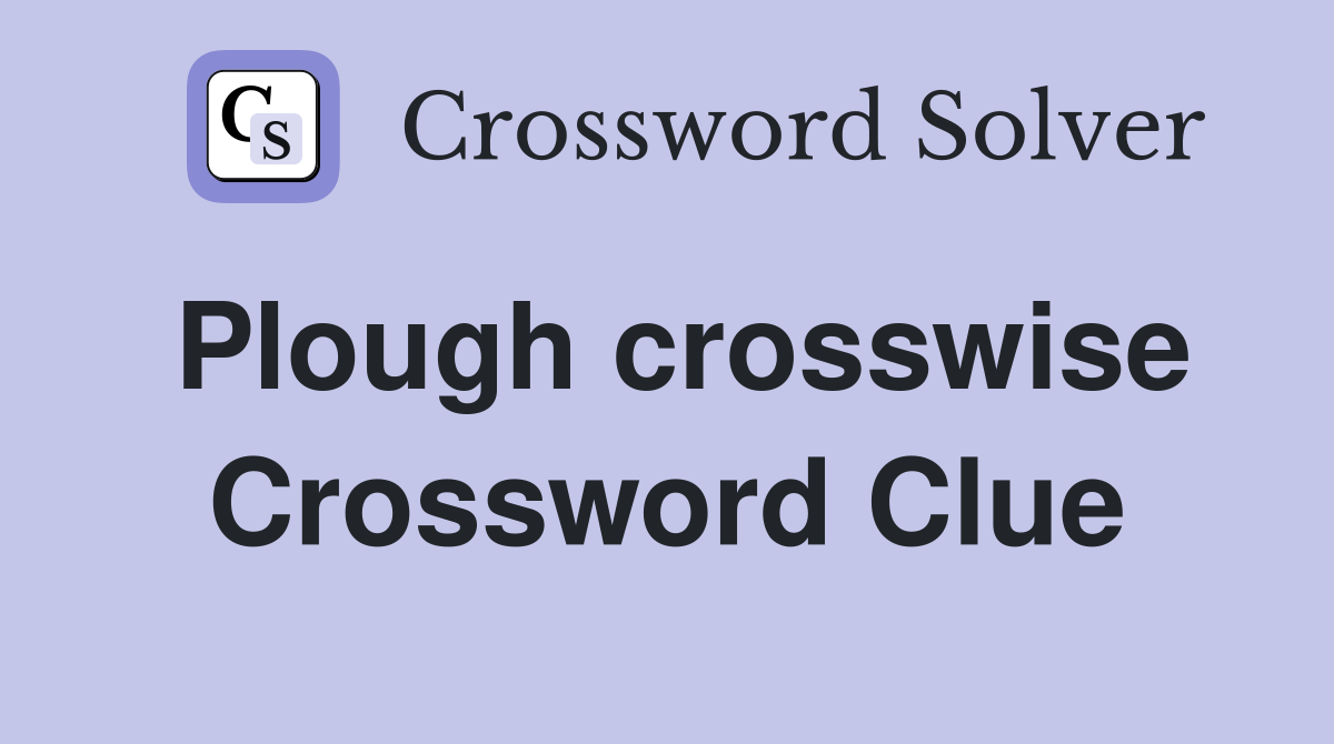 Plough crosswise Crossword Clue