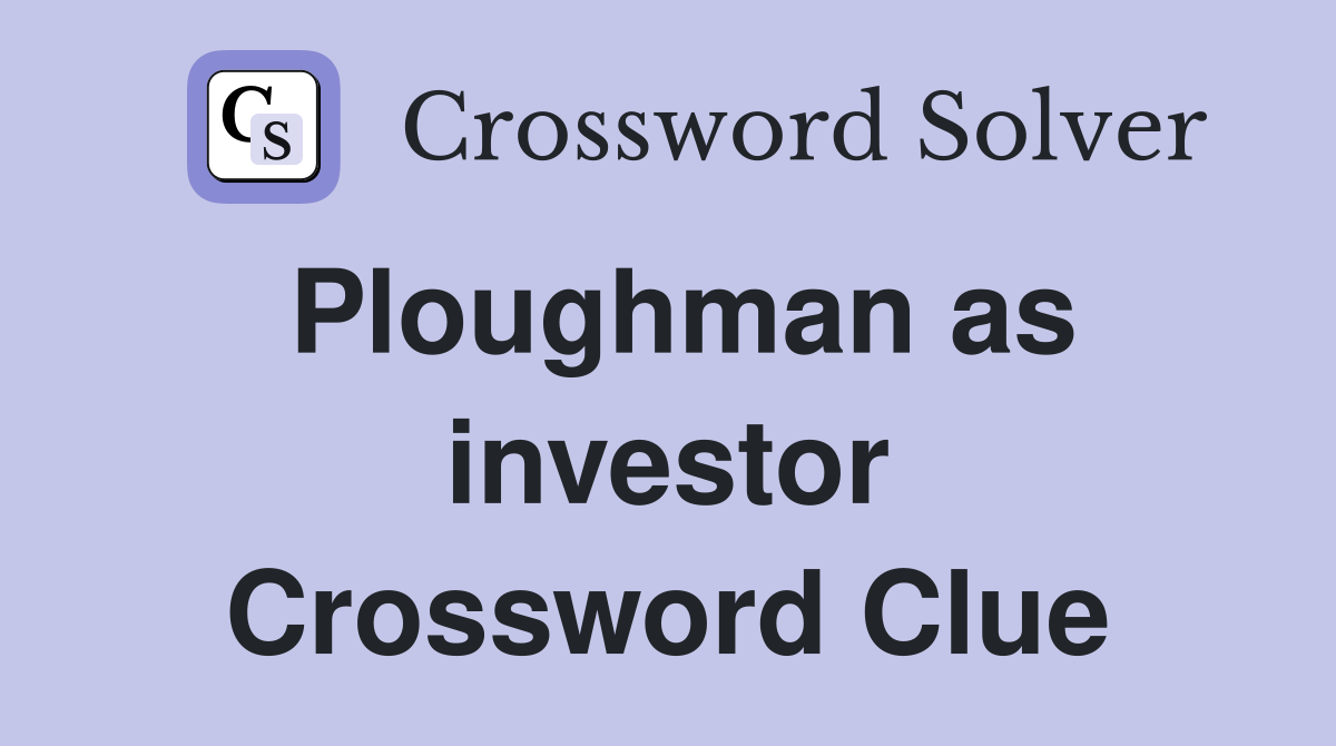 Ploughman as investor Crossword Clue