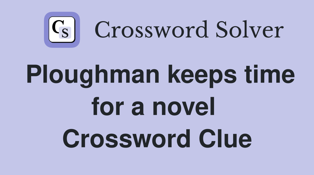 Ploughman keeps time for a novel  Crossword Clue