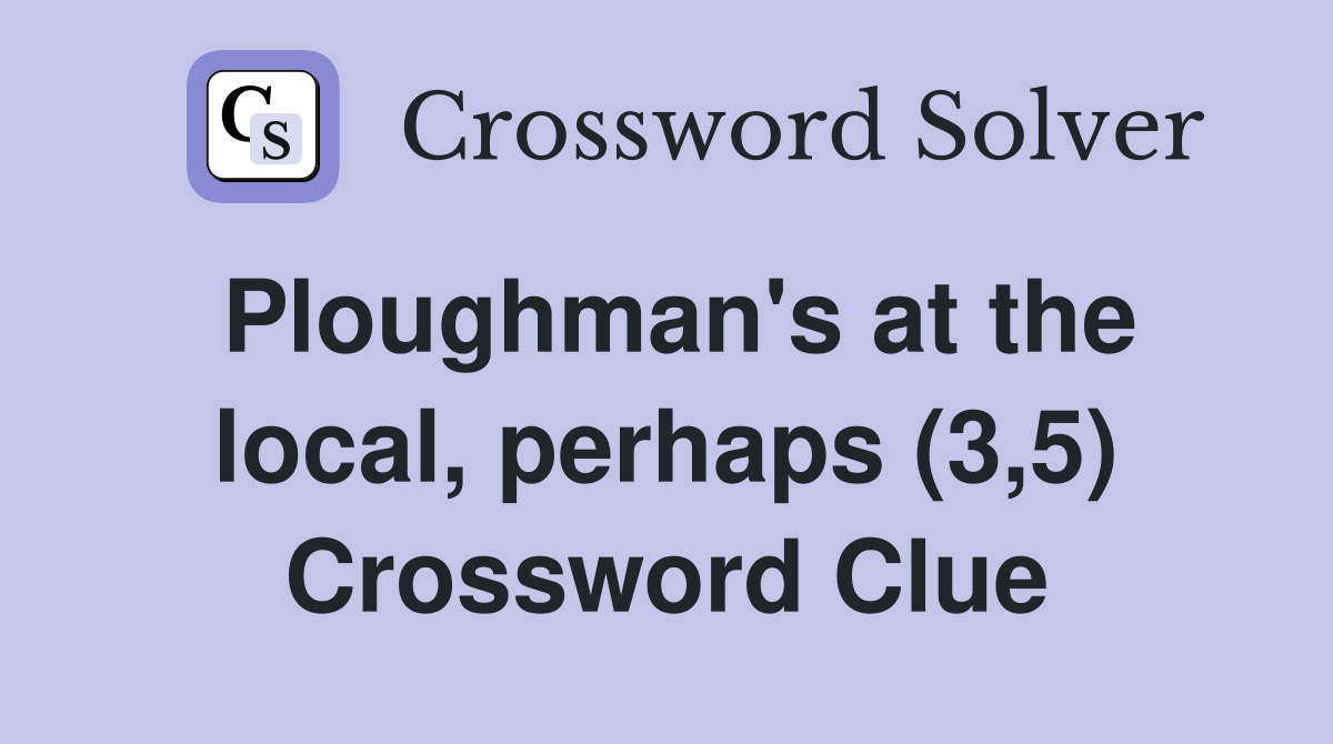 Ploughman's at the local, perhaps (3,5) Crossword Clue