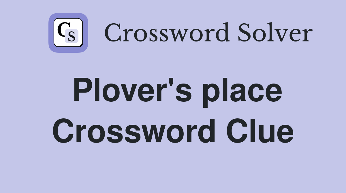 Plover's place Crossword Clue