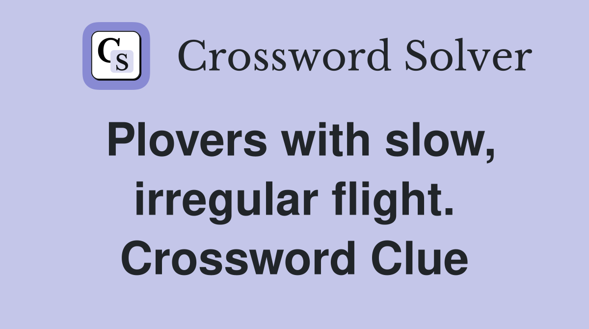 Plovers with slow, irregular flight. Crossword Clue
