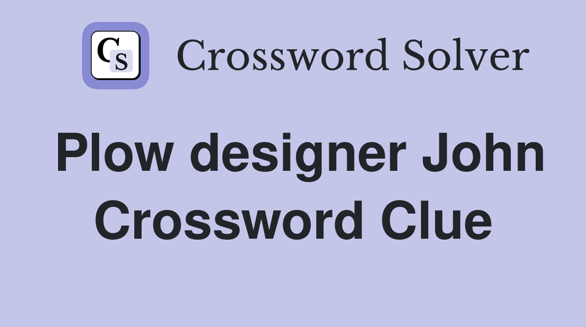 Plow designer John Crossword Clue