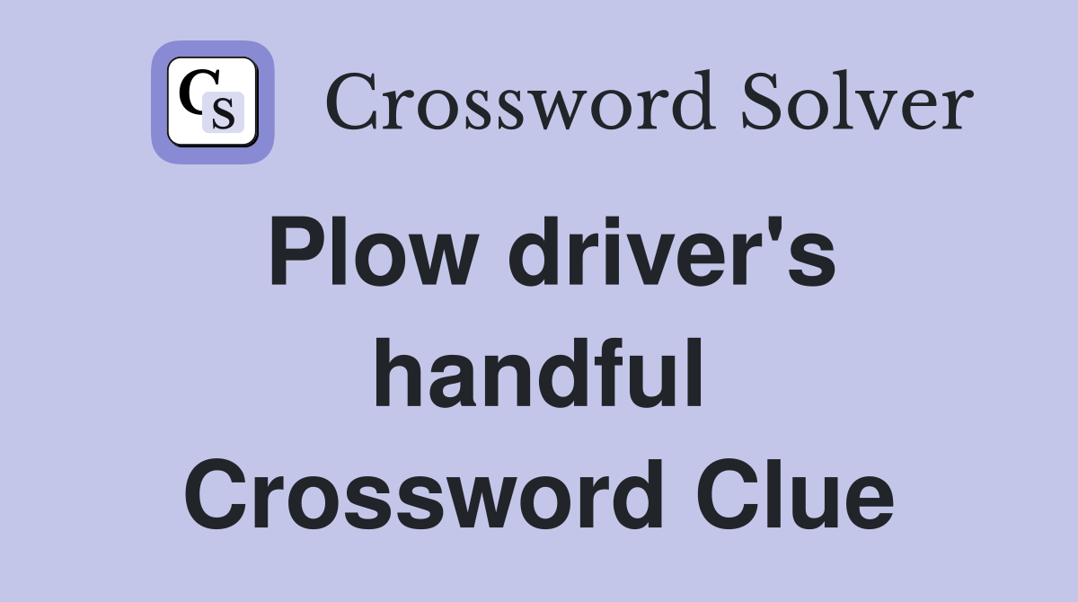 Plow driver's handful Crossword Clue