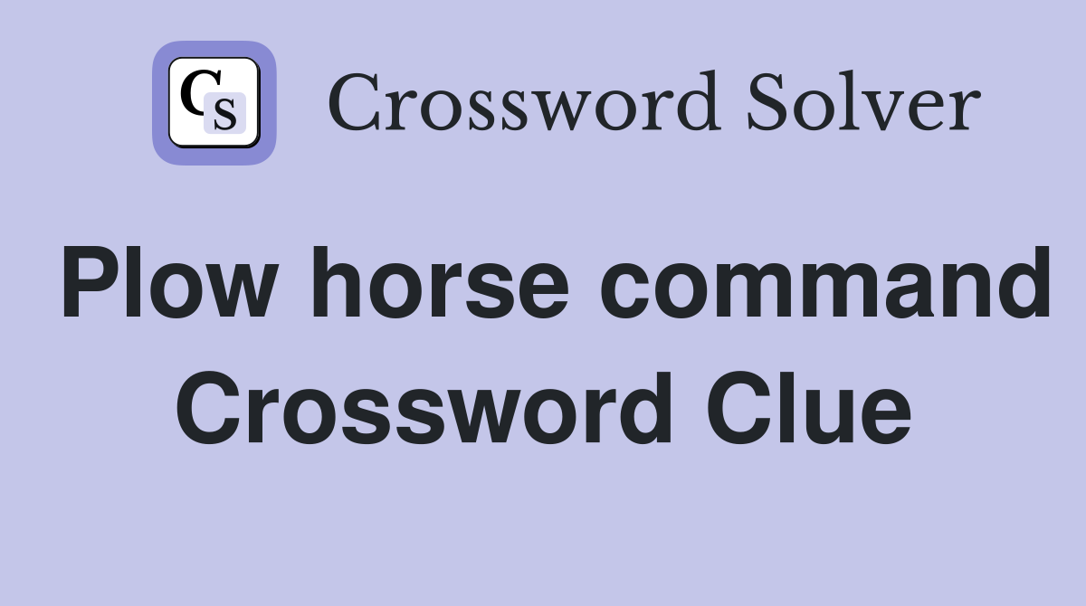 Plow horse command Crossword Clue