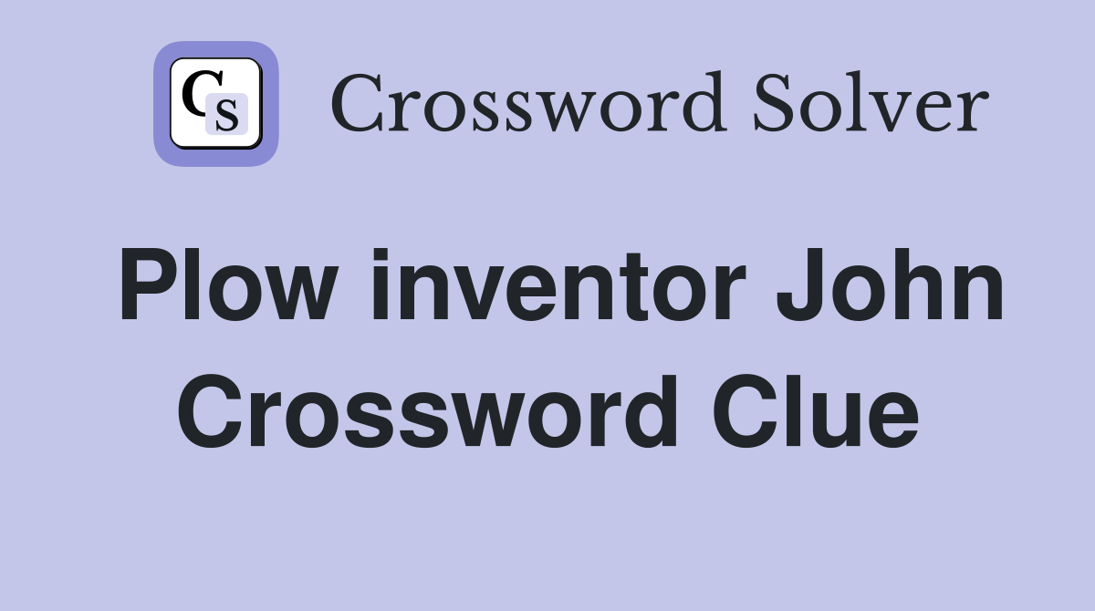 Plow inventor John Crossword Clue