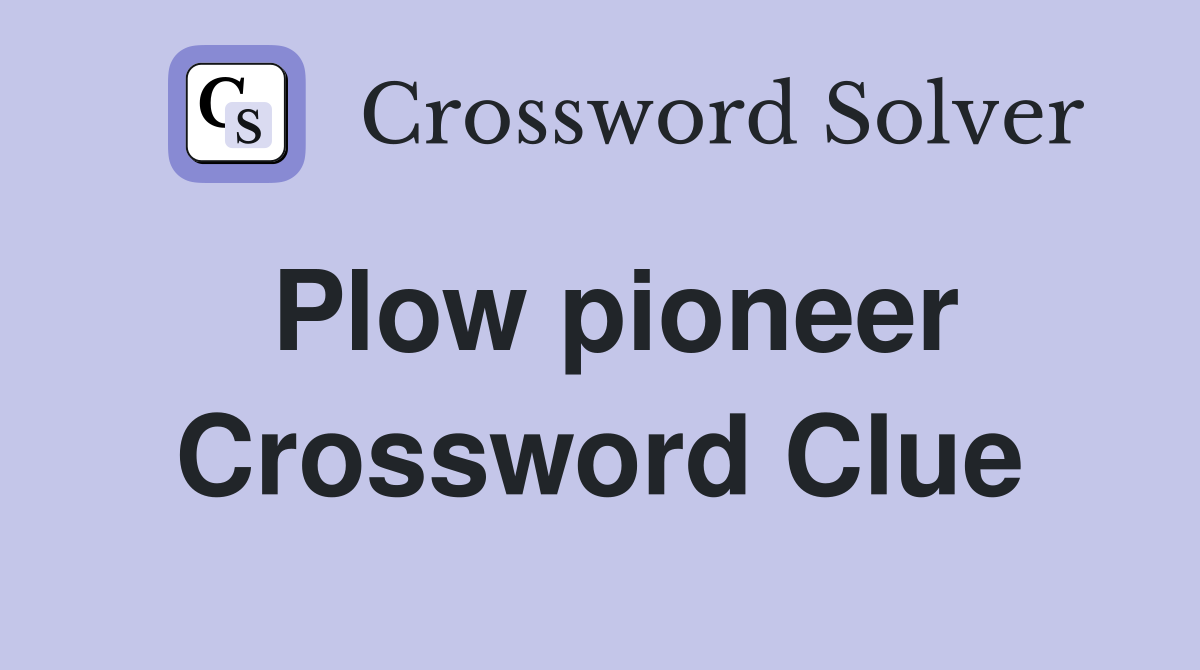 Plow pioneer Crossword Clue