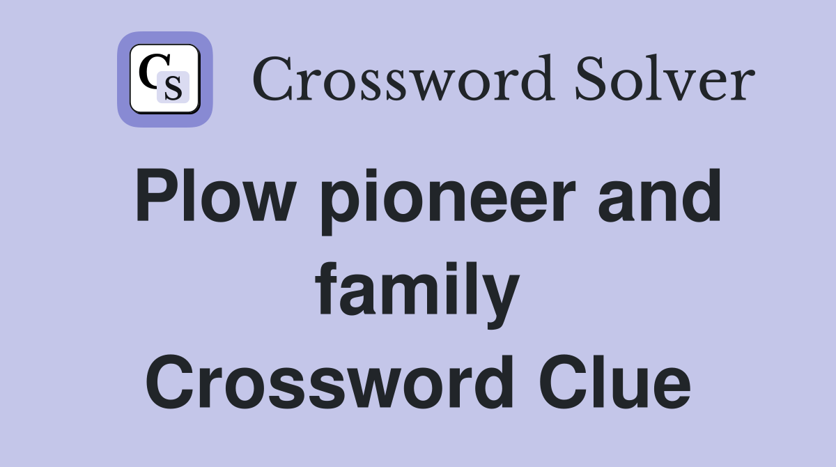 Plow pioneer and family Crossword Clue
