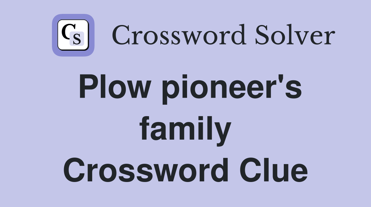 Plow pioneer's family Crossword Clue