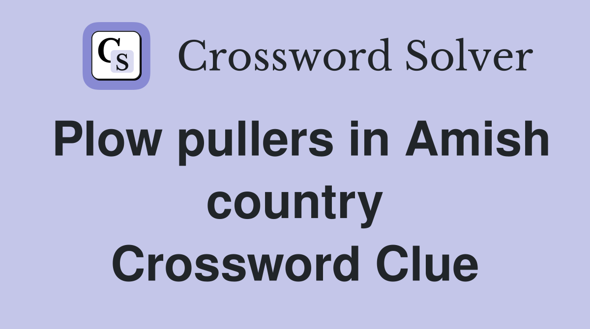 Plow pullers in Amish country Crossword Clue