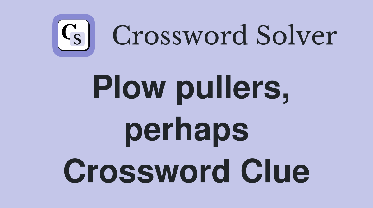 Plow pullers, perhaps Crossword Clue