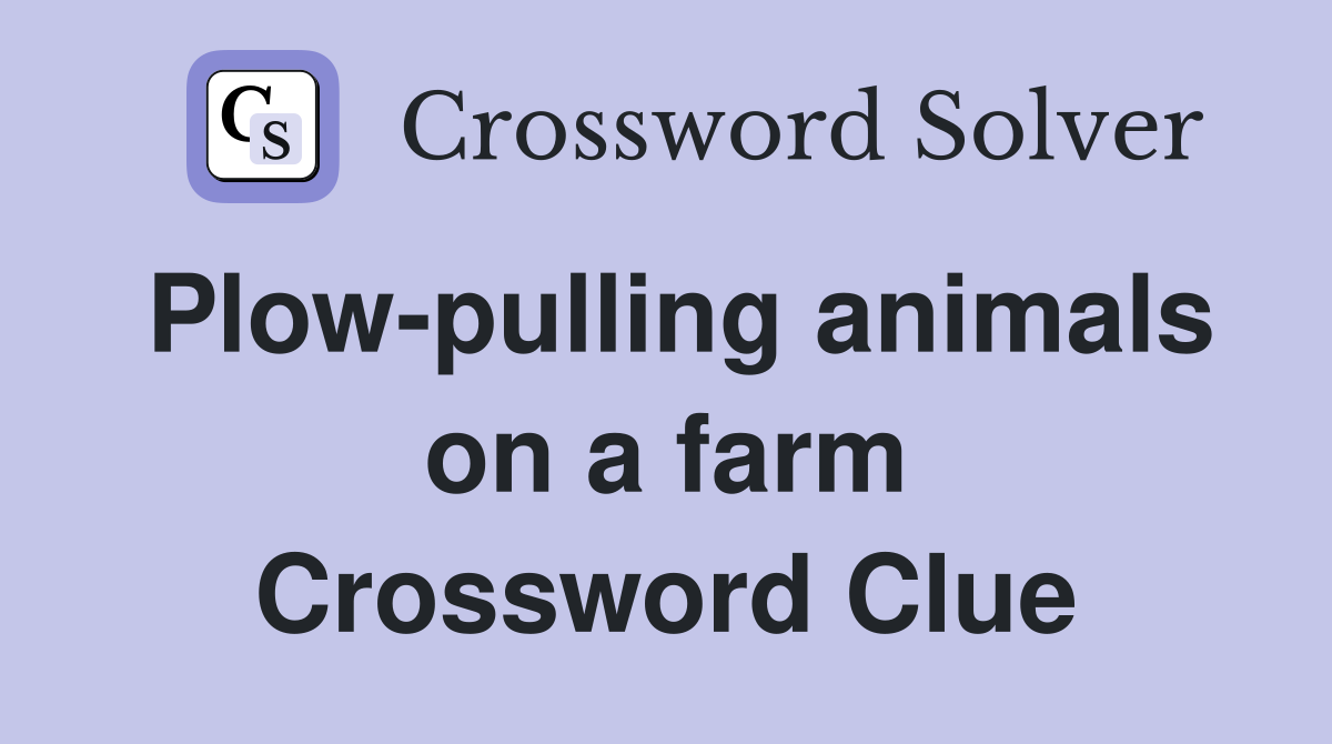 Plow-pulling animals on a farm Crossword Clue