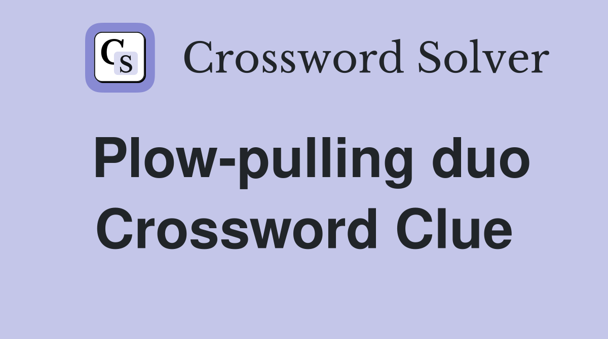 Plow-pulling duo Crossword Clue