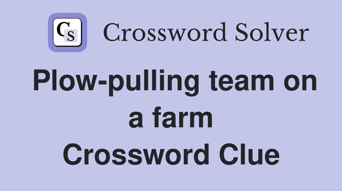 Plow-pulling team on a farm Crossword Clue