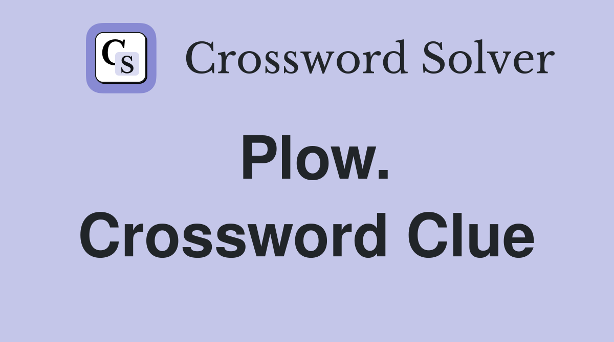Plow. Crossword Clue