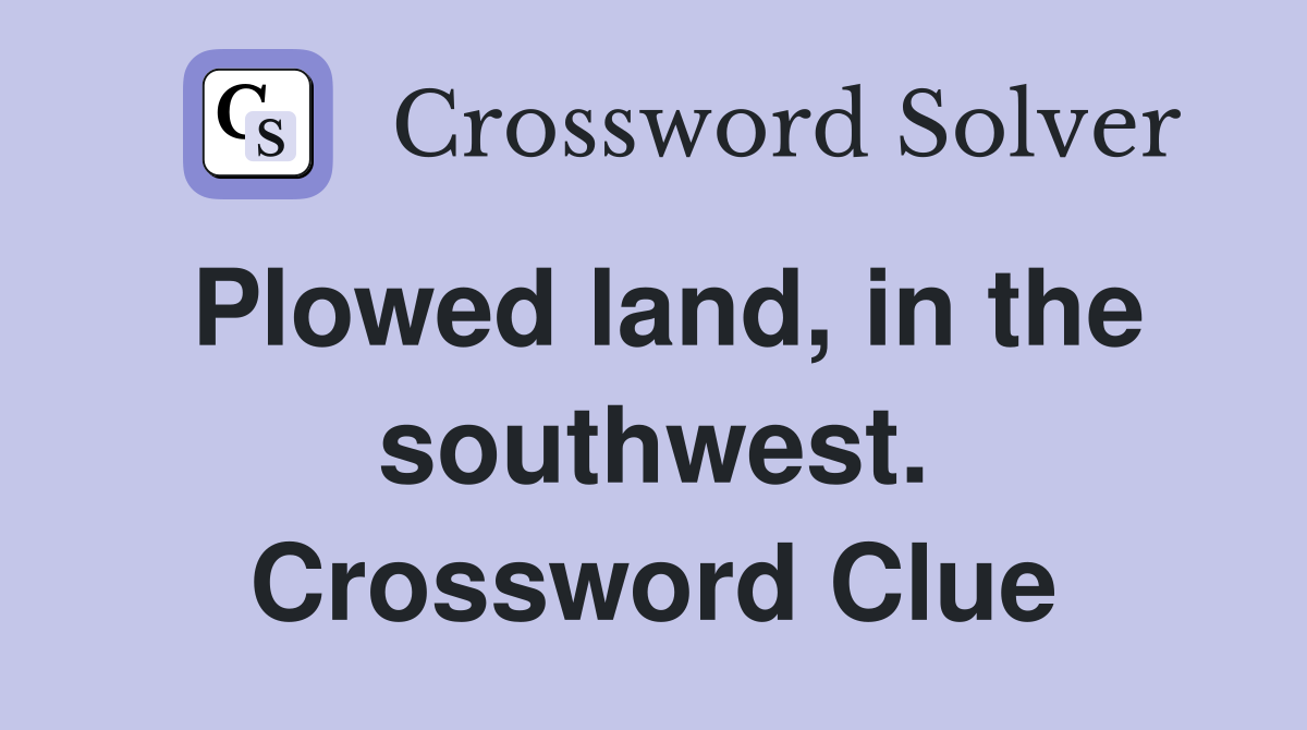 Plowed land, in the southwest. Crossword Clue