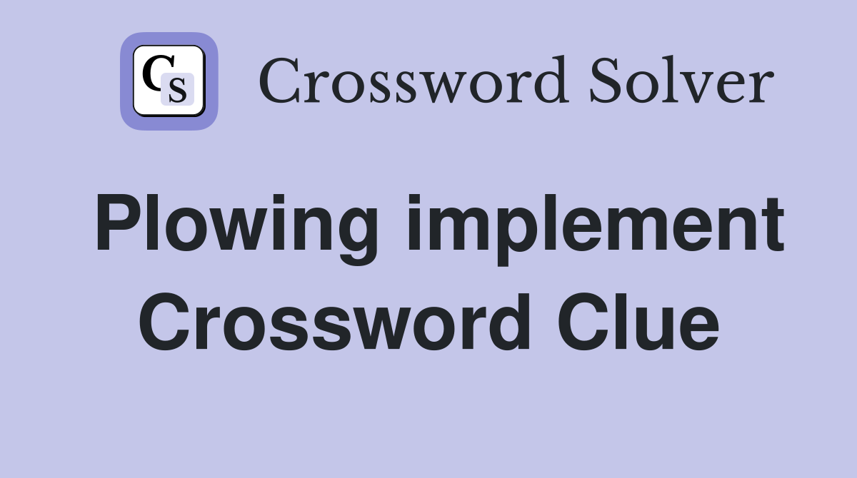 Plowing implement Crossword Clue
