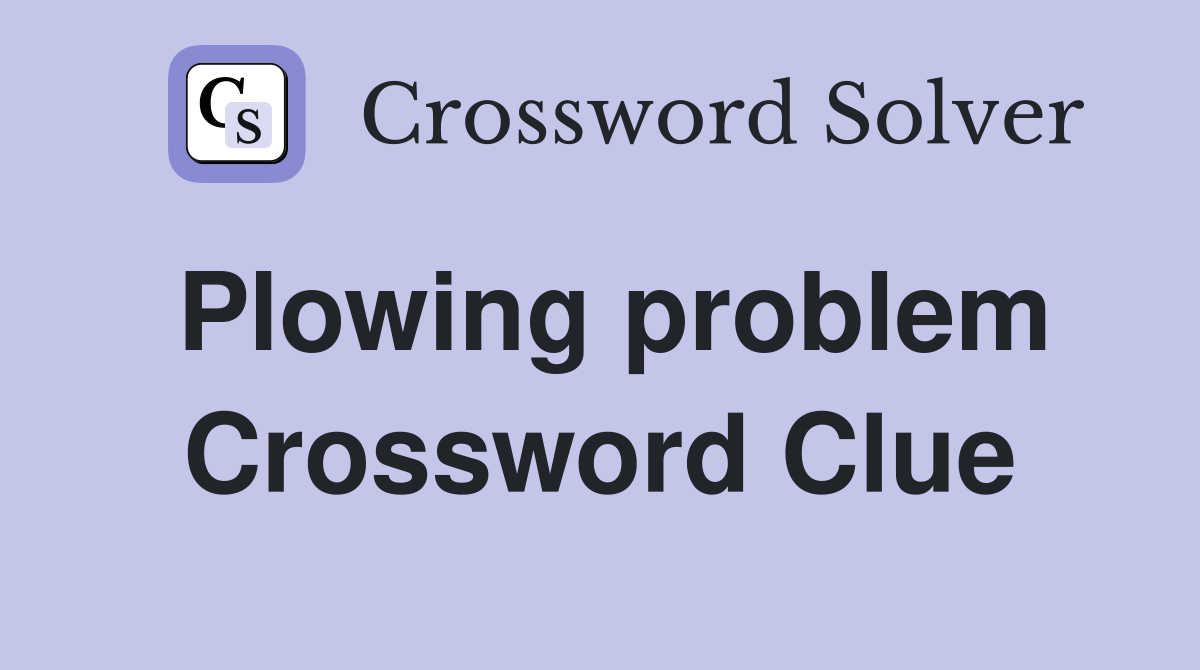 Plowing problem Crossword Clue