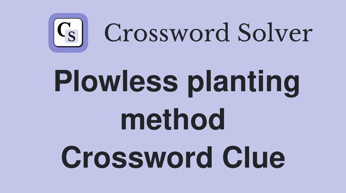 Plowless planting method Crossword Clue