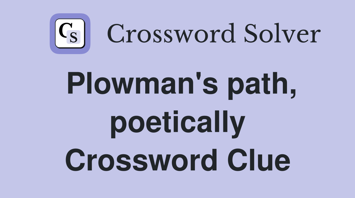 Plowman's path, poetically Crossword Clue