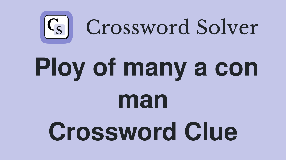 Ploy of many a con man Crossword Clue