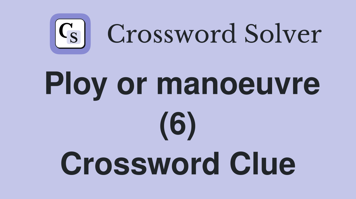 Ploy or manoeuvre (6) Crossword Clue