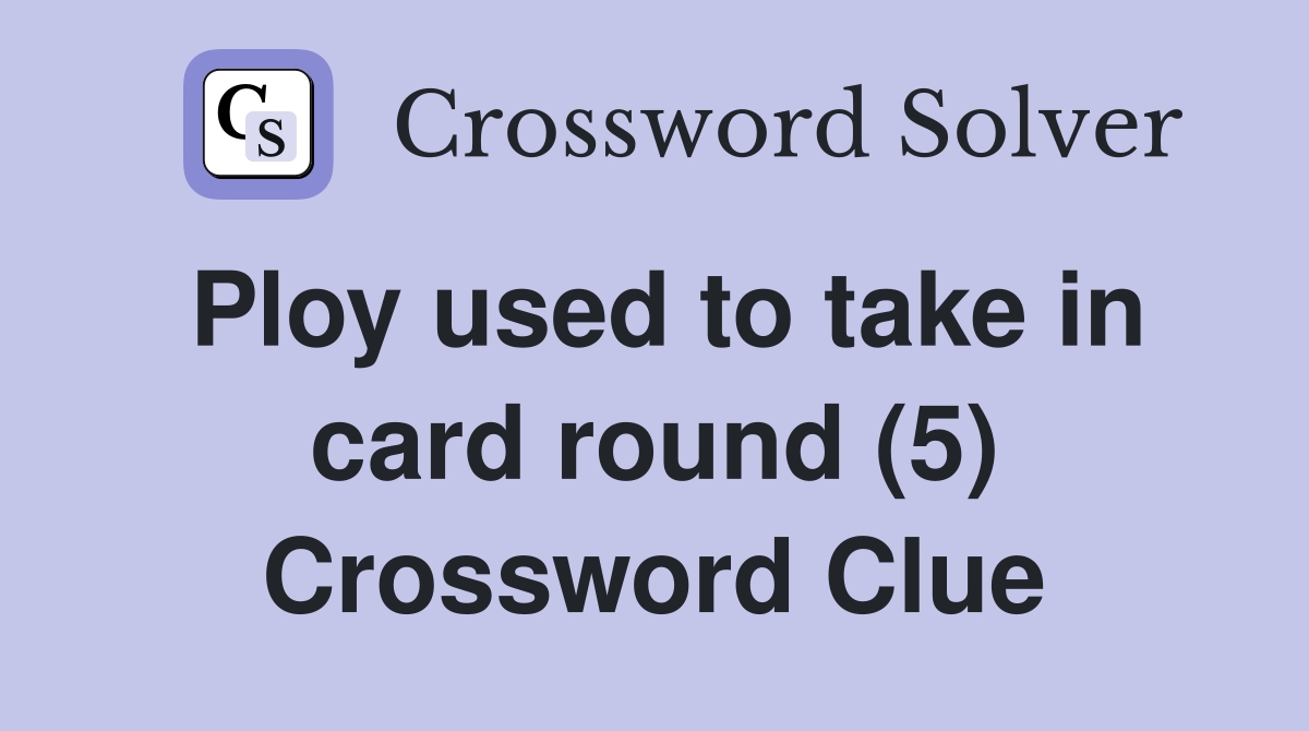 Ploy used to take in card round (5) Crossword Clue