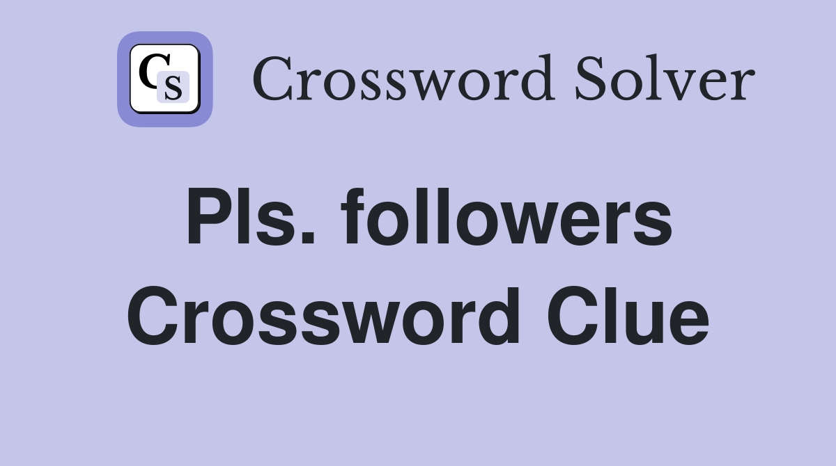 Pls. followers Crossword Clue