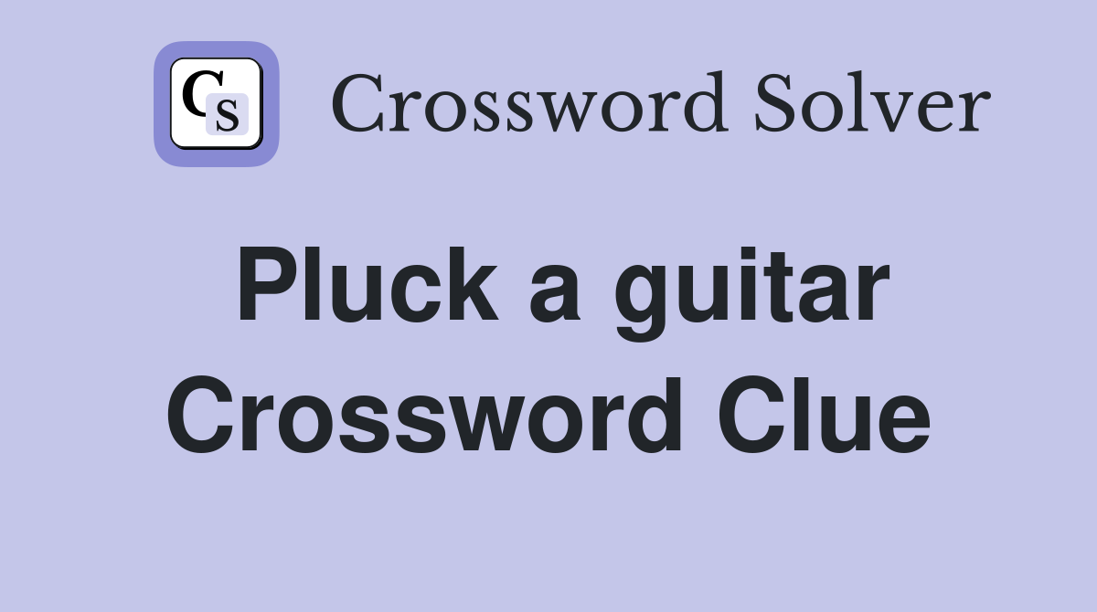 Pluck a guitar Crossword Clue