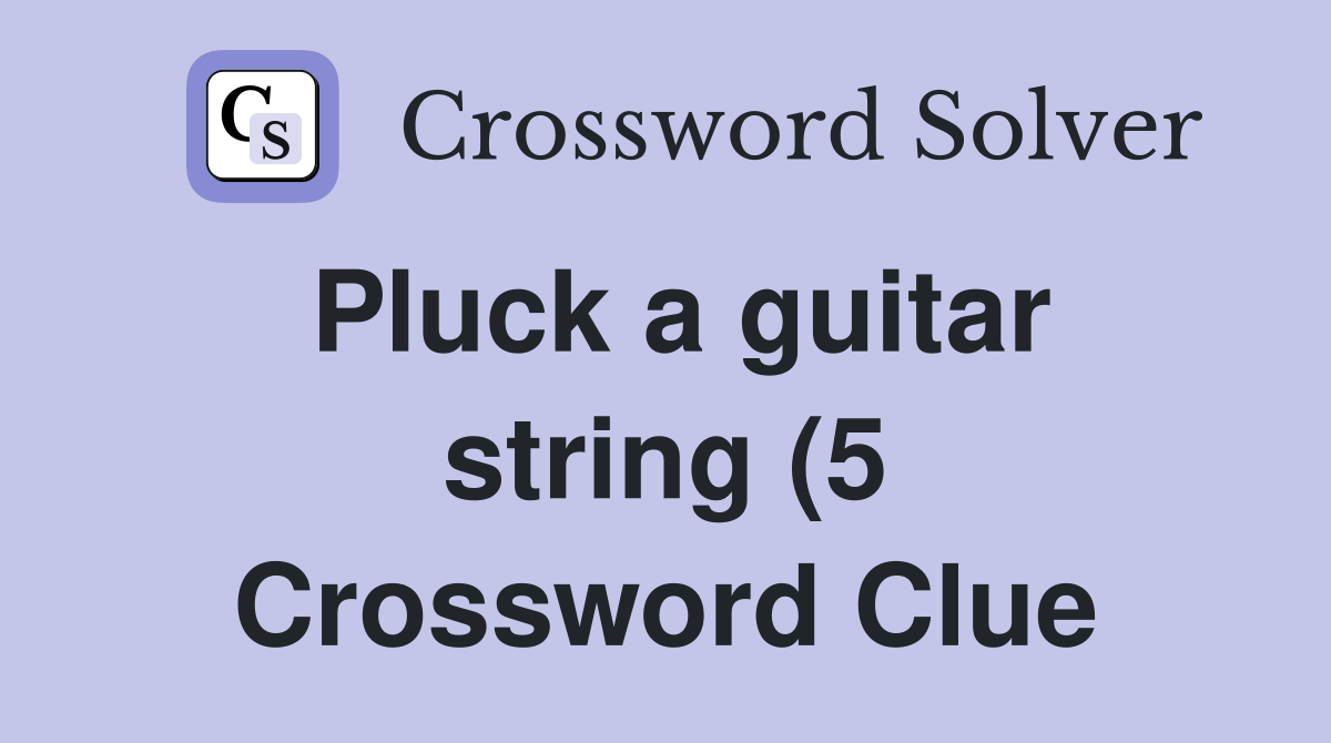 Pluck a guitar string (5) Crossword Clue Answers Crossword Solver Pluck a guitar string (5) Crossword Clue Answers Crossword Solver