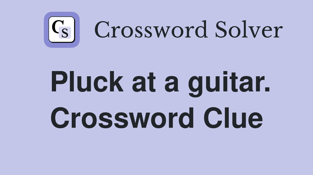 Pluck at a guitar. Crossword Clue