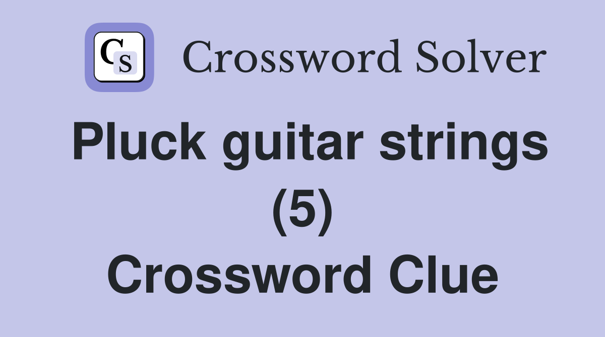 Pluck guitar strings (5) Crossword Clue