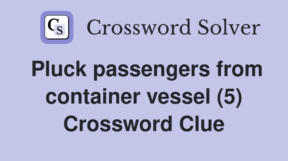 Pluck passengers from container vessel (5) Crossword Clue