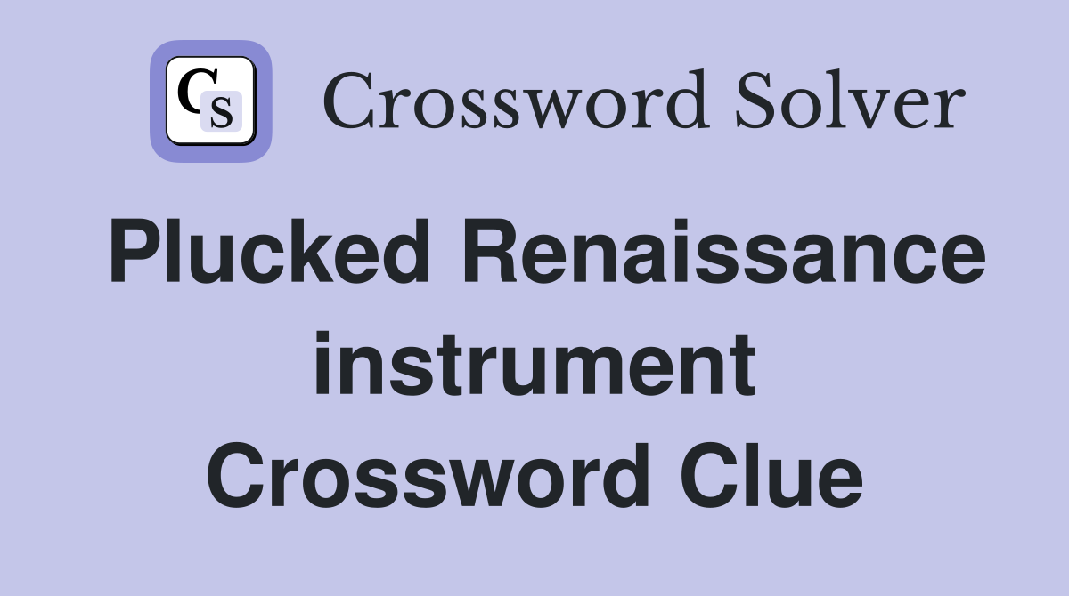 Plucked Renaissance instrument Crossword Clue