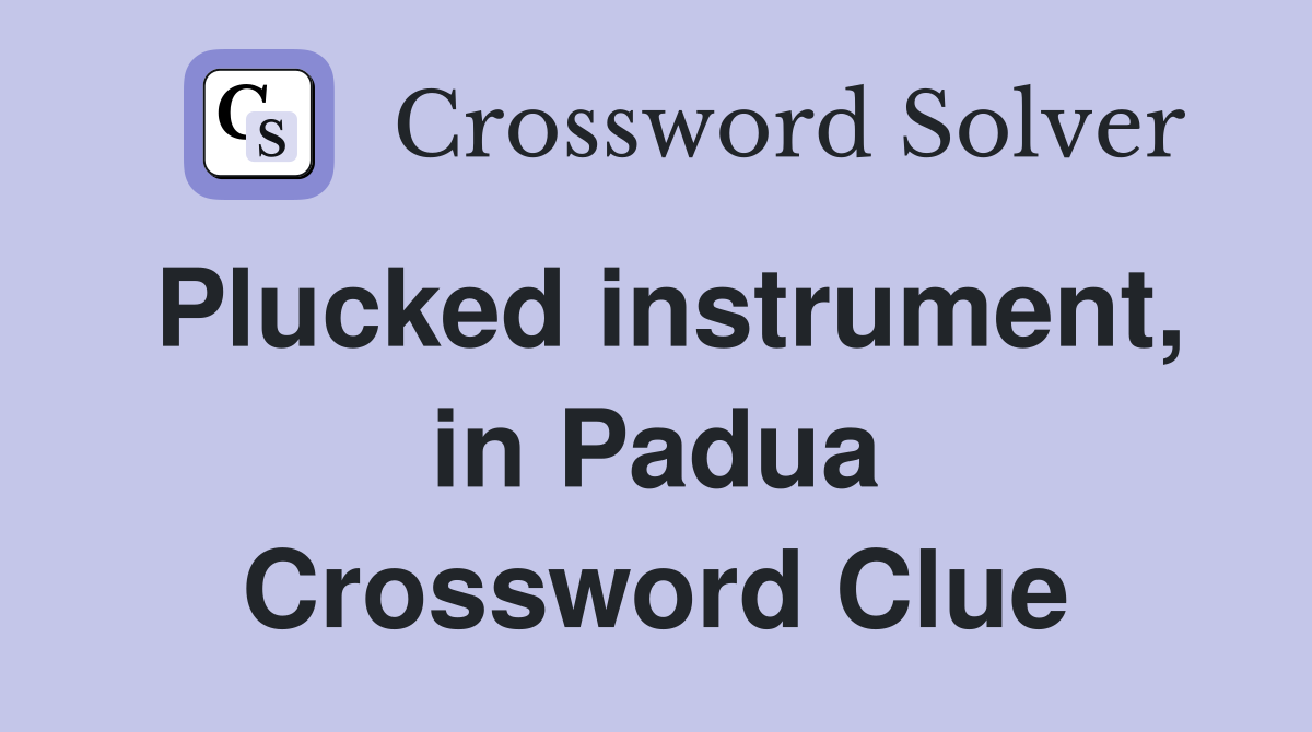 Plucked instrument, in Padua Crossword Clue