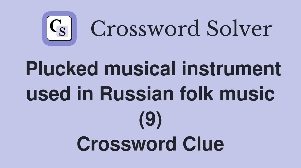 Plucked musical instrument used in Russian folk music (9) Crossword Clue