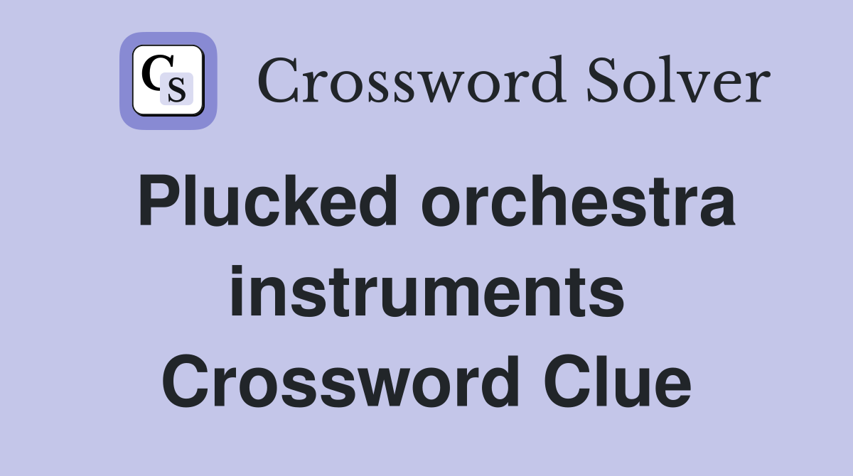 Plucked orchestra instruments Crossword Clue