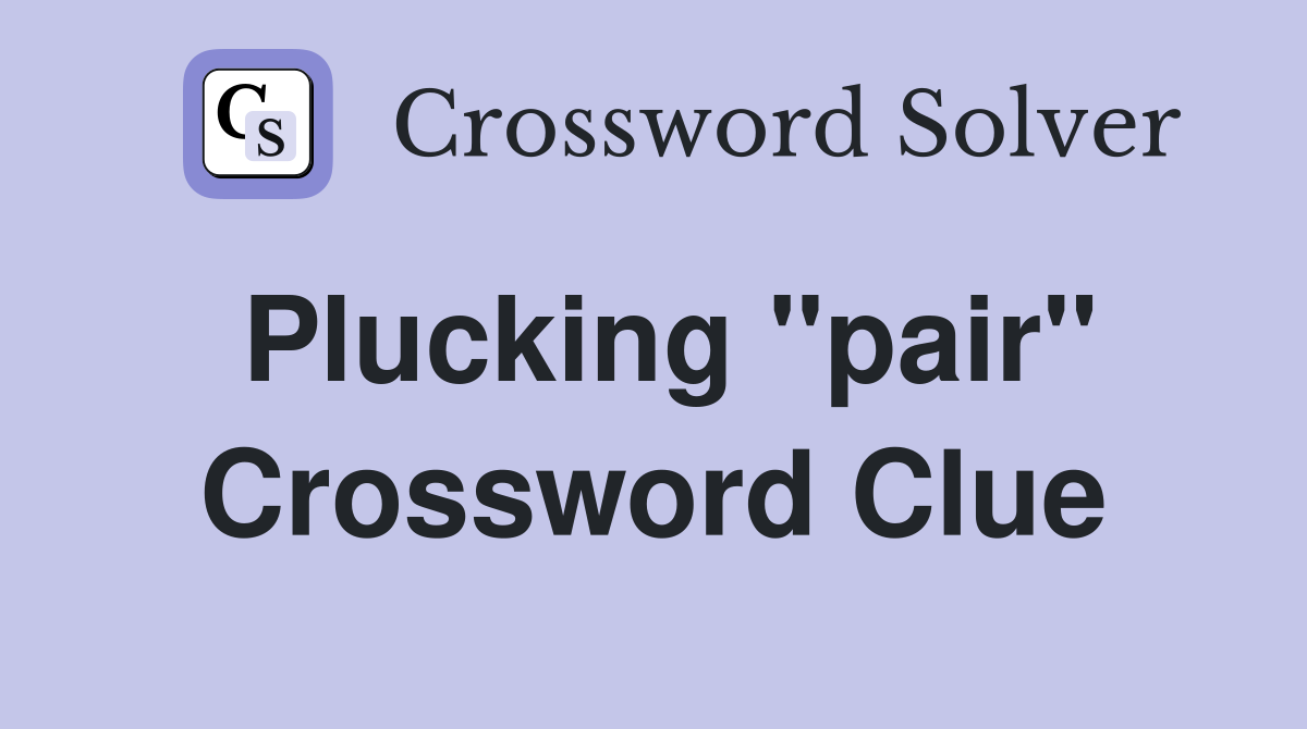 Plucking "pair" Crossword Clue