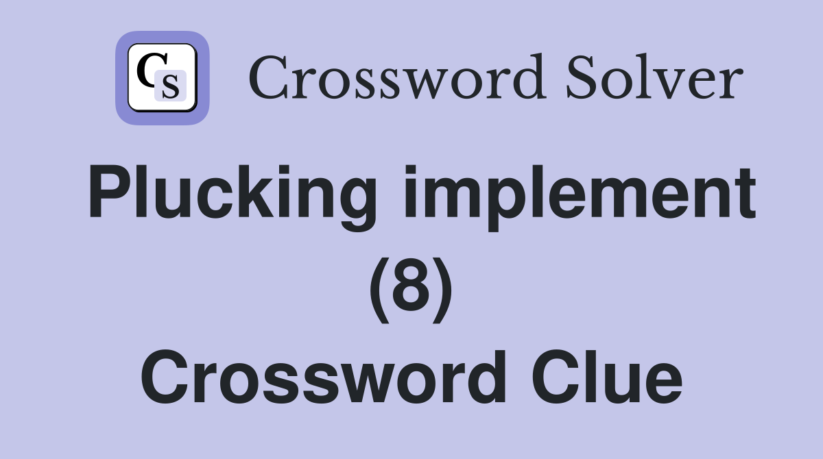Plucking implement (8) Crossword Clue
